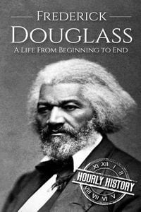Produktbild: Frederick Douglass: A Life From Beginning to End