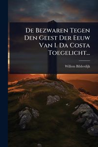 Produktbild: De Bezwaren Tegen Den Geest Der Eeuw Van I. Da Costa Toegelicht...