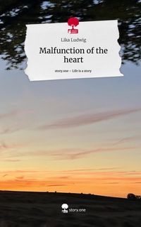 Produktbild: Malfunction of the heart. Life is a Story - story.one