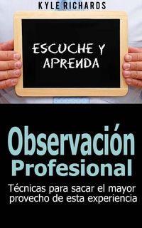 Produktbild: Observaci&oacute;n profesional: T&eacute;cnicas para sacar el mayor provecho de esta experiencia