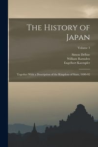 Produktbild: The History of Japan: Together With a Description of the Kingdom of Siam, 1690-92; Volume 3