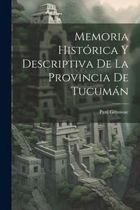 Produktbild: Memoria Hist&oacute;rica Y Descriptiva De La Provincia De Tucum&aacute;n