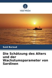 Produktbild: Die Sch&auml;tzung des Alters und der Wachstumsparameter von Sardinen