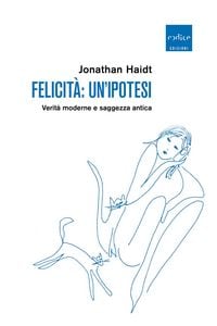 Produktbild: Felicit&agrave;: un'ipotesi. Verit&agrave; moderne e saggezza antica
