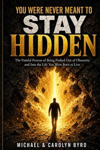 Produktbild: You Were Never Meant To Stay Hidden (the painful process of being pushed out of obscurity and into the life you were born to live)
