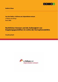 Produktbild: Rechtlichen Grenzen und die Zul&auml;ssigkeit von Kopplungsgesch&auml;ften im Lichte der Korruptionsdelikte