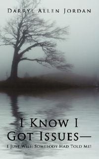 Produktbild: I Know I Got Issues-I Just Wish Somebody Had Told Me!