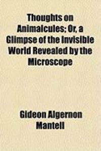 Produktbild: Thoughts on Animalcules; Or, a Glimpse of the Invisible World Revealed by the Microscope