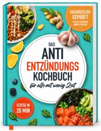 Produktbild: Entz&uuml;ndungshemmende Ern&auml;hrung in 20 Minuten: Das fach&auml;rztlich mitentwickelte Kochbuch mit schnellen Supermarkt-Rezepten und einem praktischen 30-Tage-Ern&auml;hrungsplan