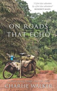 Bild vom Artikel On Roads That Echo: A bicycle journey through Asia and Africa vom Autor Charlie Walker