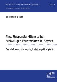 Produktbild: First Responder-Dienste bei Freiwilligen Feuerwehren in Bayern. Entwicklung, Konzepte, Leistungsf&auml;higkeit