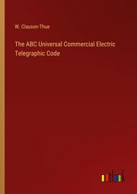 Produktbild: The ABC Universal Commercial Electric Telegraphic Code