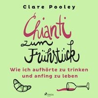 Produktbild: Chianti zum Frühstück: Wie ich aufhörte zu trinken und anfing zu leben