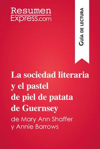 Produktbild: La sociedad literaria y el pastel de piel de patata de Guernsey de Mary Ann Shaffer y Annie Barrows (Gu&iacute;a de lectura)