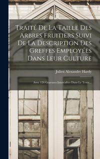 Produktbild: Trait&eacute; De La Taille Des Arbres Fruitiers Suivi De La Description Des Greffes Employ&eacute;es Dans Leur Culture