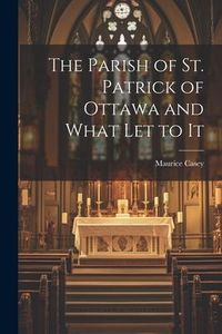 Produktbild: The Parish of St. Patrick of Ottawa and What Let to It