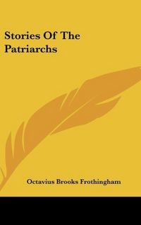 Produktbild: Frothingham, O: Stories Of The Patriarchs
