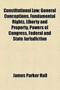Produktbild: Constitutional Law; General Conceptions, Fundamental Rights, Liberty and Property, Powers of Congress, Federal and State Jurisdiction