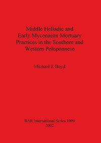 Produktbild: Middle Helladic and Early Mycenaean Mortuary Practices in the Southern and Western Peloponnese