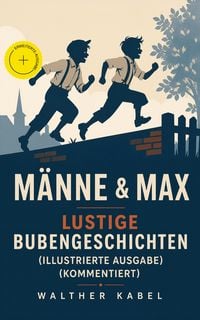 Produktbild: M&auml;nne & Max - Lustige Bubengeschichten (Illustrierte Ausgabe) (Kommentiert)