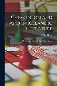 Produktbild: Chess In Iceland And In Icelandic Literature: With Historical Notes On Other Table-games