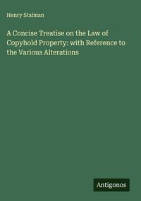 Produktbild: A Concise Treatise on the Law of Copyhold Property: with Reference to the Various Alterations