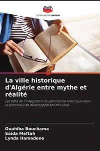 Produktbild: La ville historique d'Alg&eacute;rie entre mythe et r&eacute;alit&eacute;