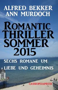 Produktbild: Romantic Thriller Sommer 2015: Sechs Romane um Liebe und Geheimnis