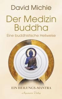Produktbild: Der Medizin-Buddha - Eine buddhistische Heilweise: Das Heilungs-Mantra