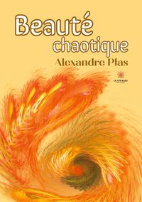 Produktbild: Alexandre Plas: Beaut&eacute; chaotique