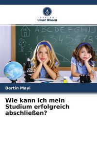 Produktbild: Wie kann ich mein Studium erfolgreich abschlie&szlig;en?