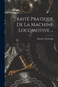 Produktbild: Trait&eacute; Pratique De La Machine Locomotive ...