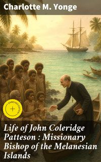 Produktbild: Life of John Coleridge Patteson : Missionary Bishop of the Melanesian Islands