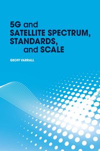 Produktbild: 5G and Satellite Spectrum, Standards, and Scale