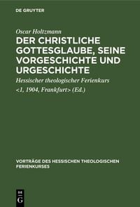 Produktbild: Der christliche Gottesglaube, seine Vorgeschichte und Urgeschichte