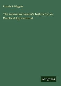 Produktbild: The American Farmer's Instructor, or Practical Agriculturist