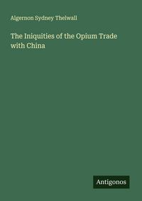 Produktbild: The Iniquities of the Opium Trade with China