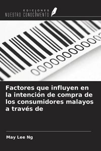 Produktbild: Factores que influyen en la intenci&oacute;n de compra de los consumidores malayos a trav&eacute;s de