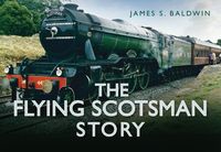 Produktbild: Baldwin, J: Flying Scotsman Story