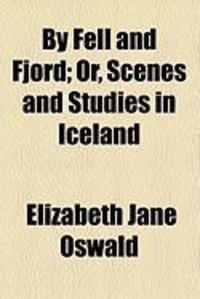 Produktbild: By Fell and Fjord; Or, Scenes and Studies in Iceland