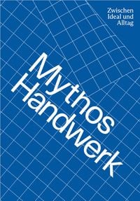 Produktbild: Mythos Handwerk. Zwischen Ideal und Alltag