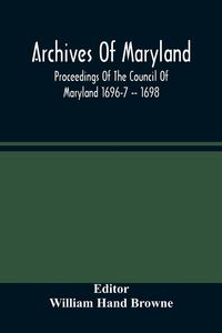 Produktbild: Archives Of Maryland; Proceedings Of The Council Of Maryland 1696-7 -- 1698