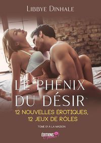 Produktbild: Le ph&eacute;nix du d&eacute;sir - 12 nouvelles &eacute;rotiques, 12 jeux de r&ocirc;les