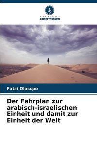 Produktbild: Der Fahrplan zur arabisch-israelischen Einheit und damit zur Einheit der Welt
