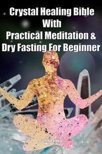 Produktbild: Crystal Healing Bible With Practical Meditation & Dry Fasting For Beginner