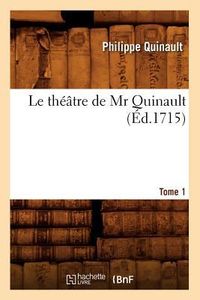 Produktbild: Le th&eacute;&acirc;tre de Mr Quinault. Tome 1 (&Eacute;d.1715)