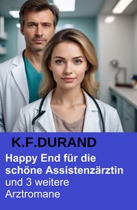 Produktbild: Happy End f&uuml;r die sch&ouml;ne Assistenz&auml;rztin und 3 weitere Arztromane