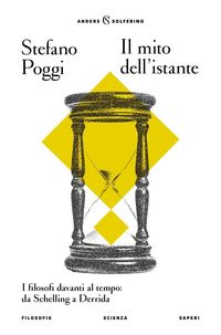 Produktbild: Il mito dell'istante. I filosofi davanti al tempo: da Schelling a Derrida