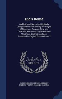 Produktbild: Dio's Rome: An Historical Narrative Originally Composed in Greek During the Reigns of Septimius Severus, Geta and Caracalla, Macri