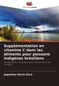 Produktbild: Suppl&eacute;mentation en vitamine C dans les aliments pour poissons indig&egrave;nes br&eacute;siliens